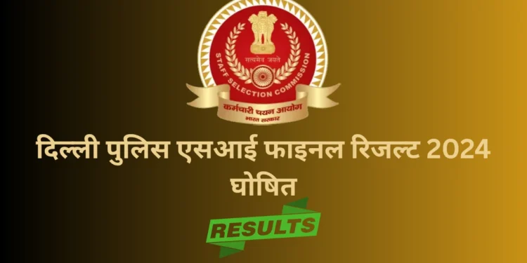 Delhi Police SI Final Result 2024-Bharati Fast News